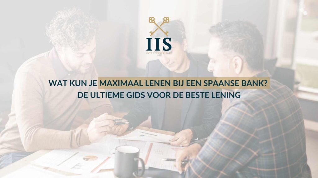 Wat kun je maximaal lenen bij een Spaanse bank? De ultieme gids voor de beste lening